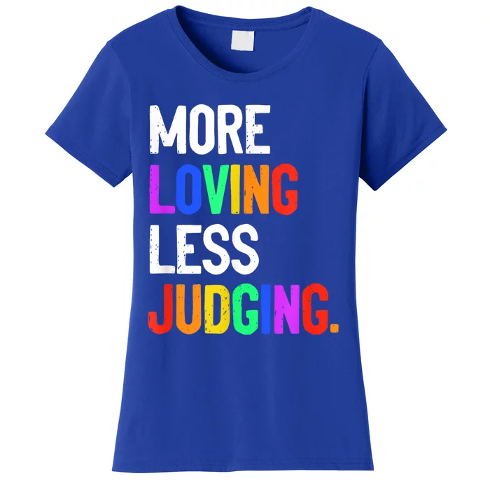 More Loving Less Judging Women's T-Shirt