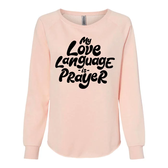 My Love Language Is Prayer Womens California Wash Sweatshirt