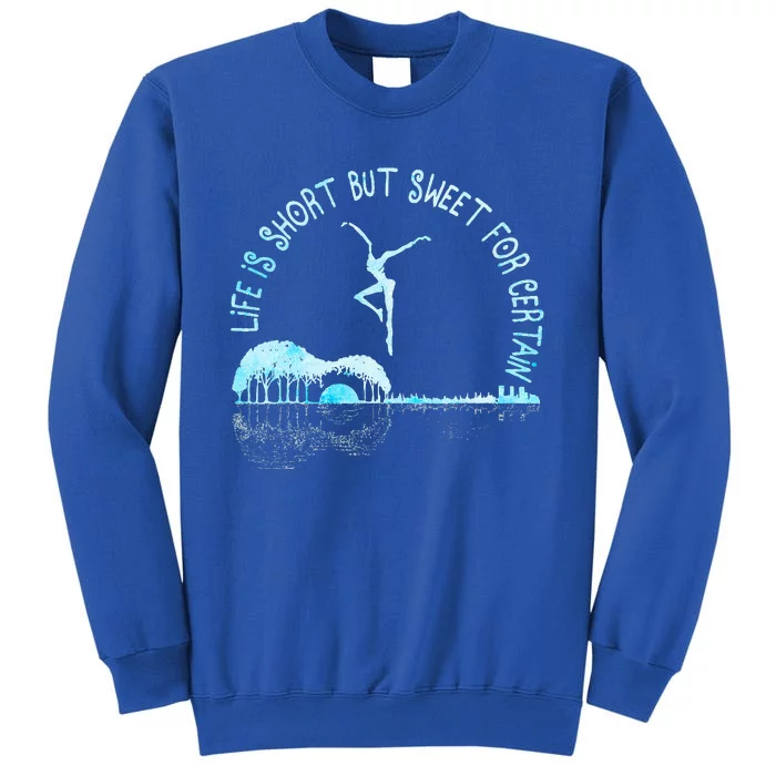 Music Lover Life Is Short But Sweet For Certain Guitar Tall Sweatshirt