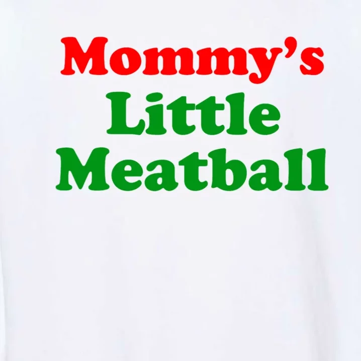 Mommys Little Meatball Funny Italian Joke Garment-Dyed Sweatshirt