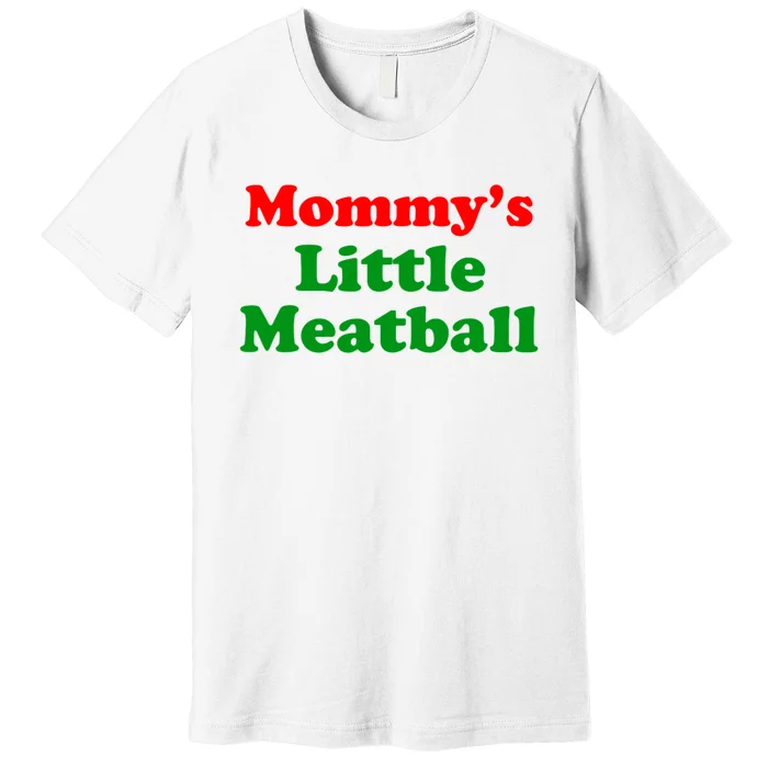 Mommys Little Meatball Funny Italian Joke Premium T-Shirt