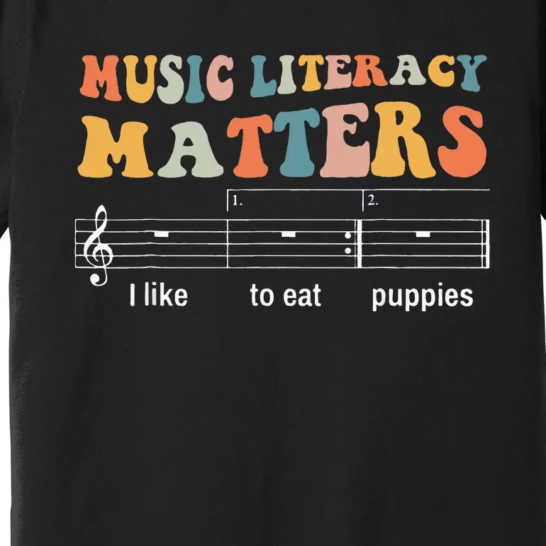 Music Literacy Matters I Like To Eat Puppies Premium T-Shirt