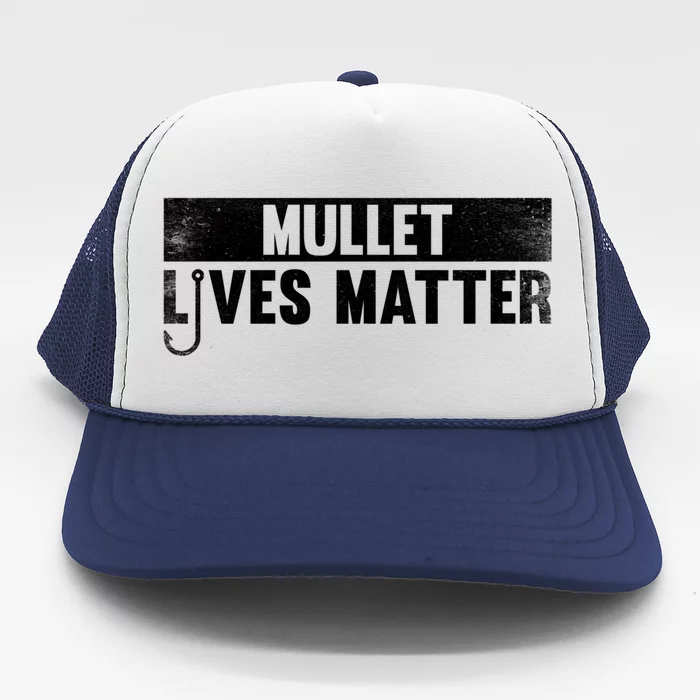 Mullet Lives Matter Funny Fishing Gift Idea Cool Gift Trucker Hat