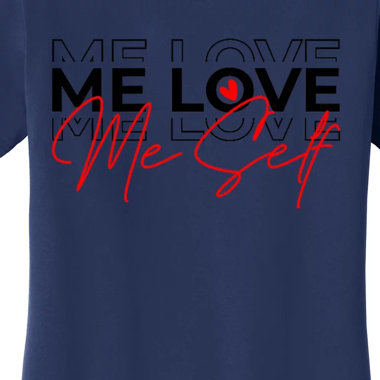 Me Love Me Self Inspirational Design Women's T-Shirt