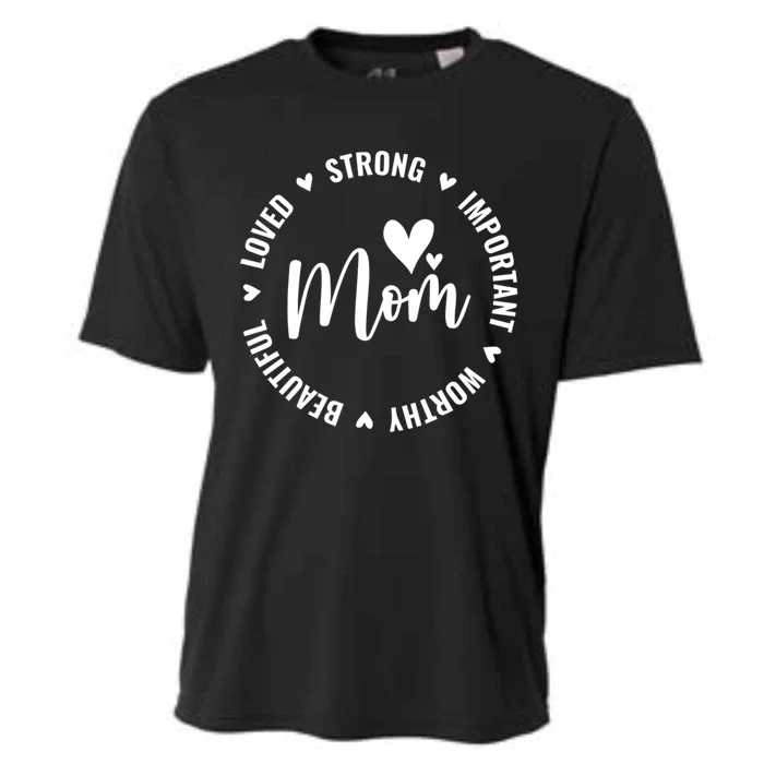 Mom Life Mom Strong Important Beautiful Worthy Loved Funny Cool Gift Cooling Performance Crew T-Shirt