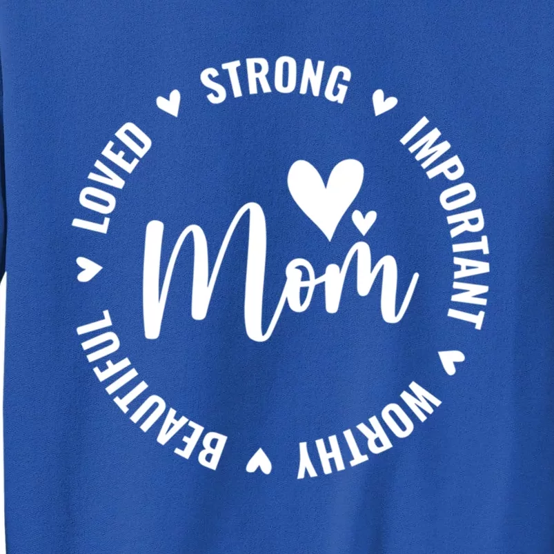 Mom Life Mom Strong Important Beautiful Worthy Loved Funny Cool Gift Tall Sweatshirt