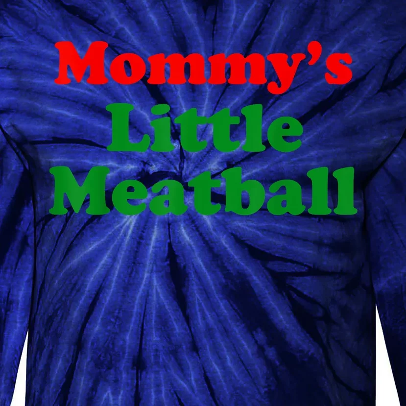 Mommys Little Meatball Funny Italian Joke Tie-Dye Long Sleeve Shirt