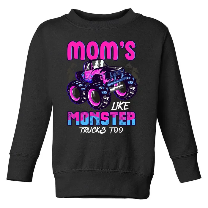 Moms Like Monster Trucks Too Toddler Sweatshirt