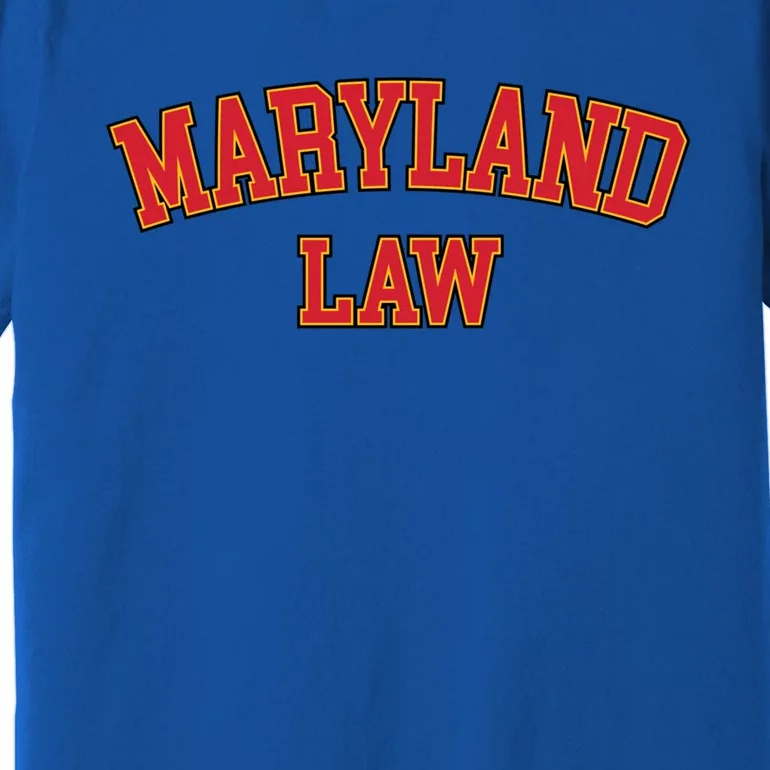 Maryland Law Maryland Bar Graduate Gift Lawyer College Meaningful Gift Premium T-Shirt