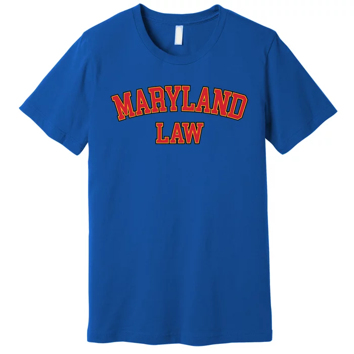 Maryland Law Maryland Bar Graduate Gift Lawyer College Meaningful Gift Premium T-Shirt