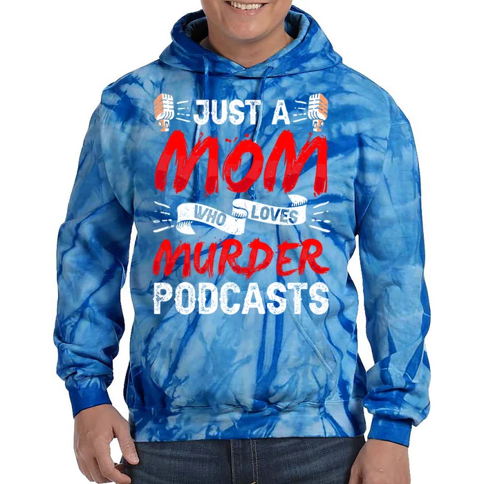 Mom Loves Murder Podcasts True Crime Criminal Podcast Lover Gift Tie Dye Hoodie