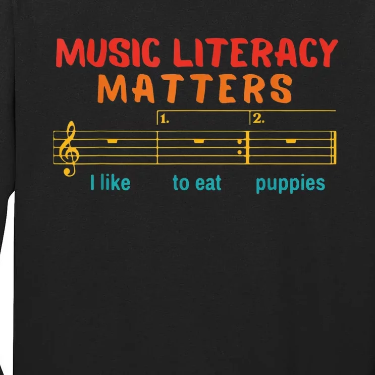 Music Literacy Matters I Like To Eat Puppies Funny Tall Long Sleeve T-Shirt