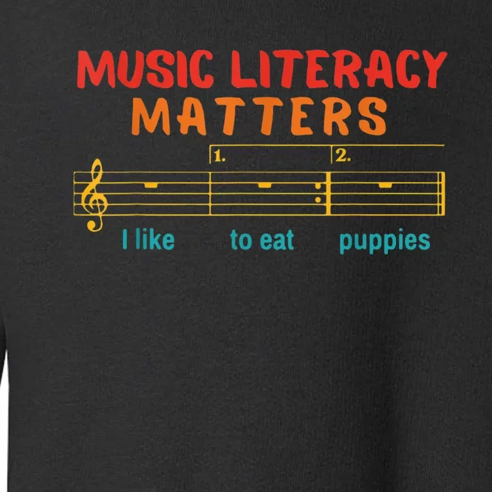 Music Literacy Matters I Like To Eat Puppies Funny Toddler Sweatshirt