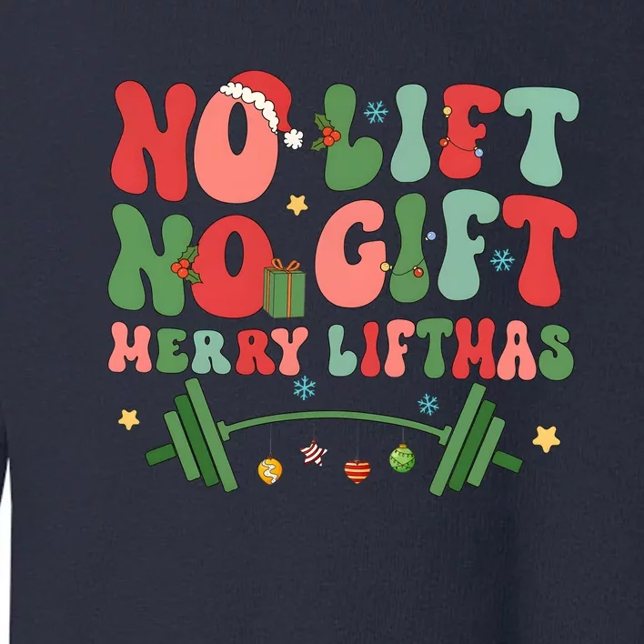 Merry Liftmas No Lift No Gift Weight Lifting Christmas Toddler Sweatshirt