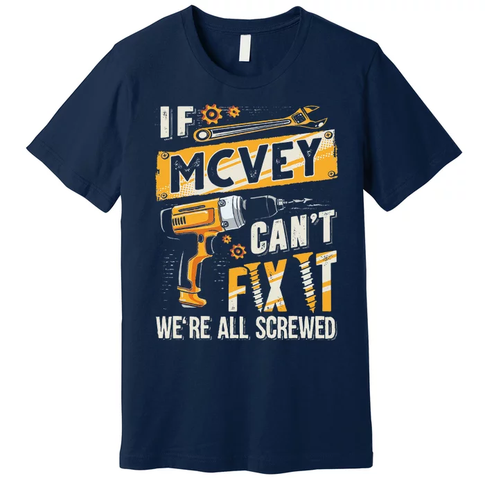 Mcvey Last Name If Mcvey CanT Fix It Premium T-Shirt