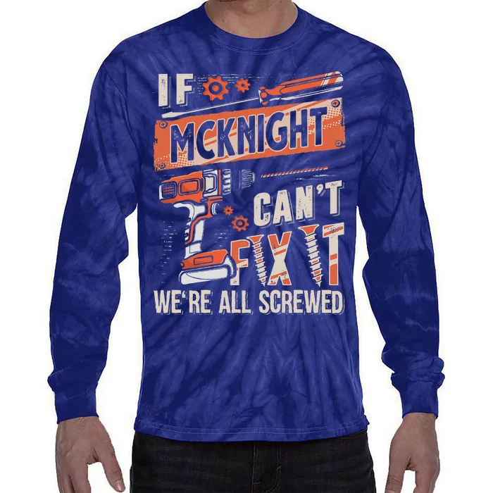 Mcknight Last Name If Mcknight CanT Fix It Tie-Dye Long Sleeve Shirt