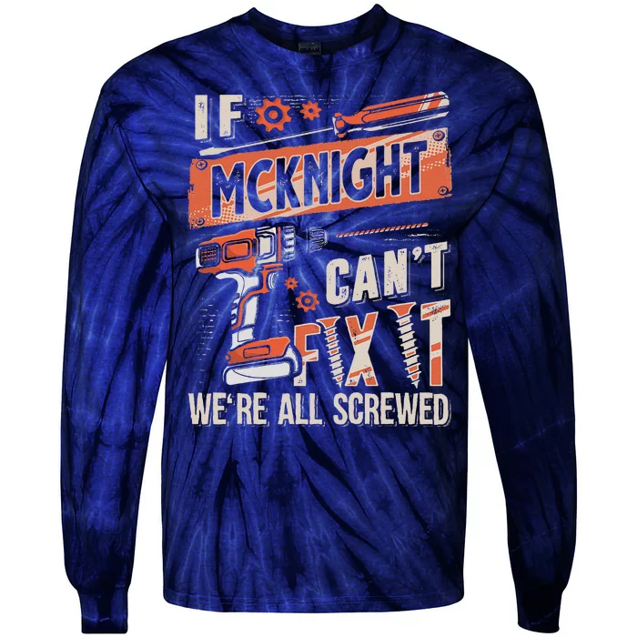 Mcknight Last Name If Mcknight CanT Fix It Tie-Dye Long Sleeve Shirt