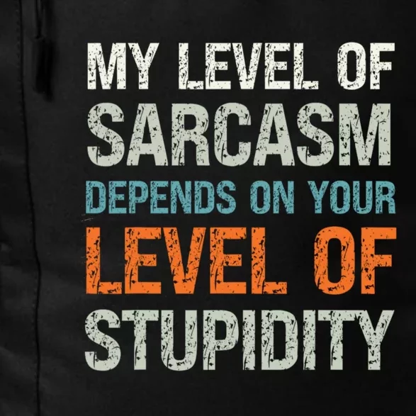 My Level Of Sarcasm Depends On Your Level Of Stupidity Daily Commute Backpack