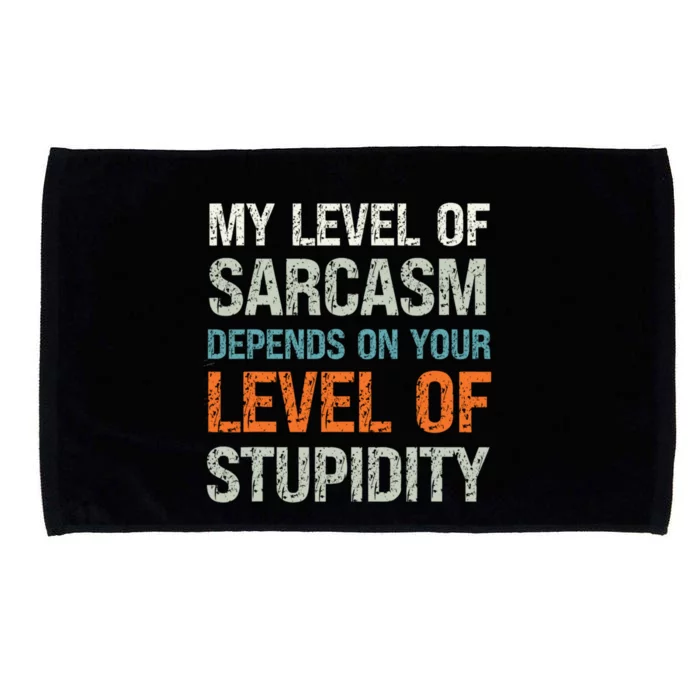 My Level Of Sarcasm Depends On Your Level Of Stupidity Microfiber Hand Towel