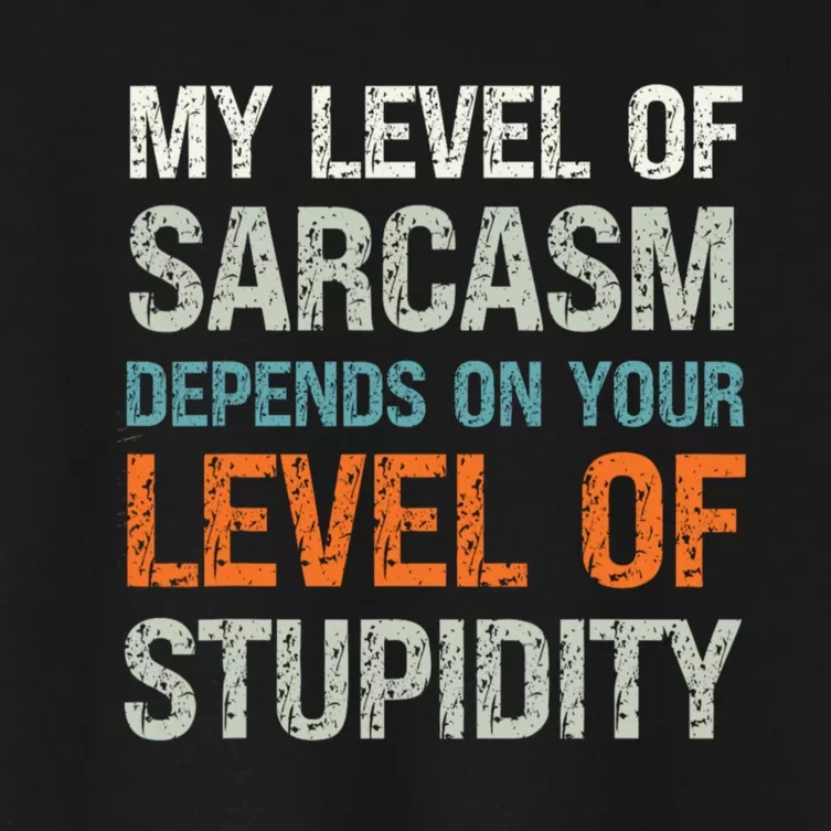 My Level Of Sarcasm Depends On Your Level Of Stupidity Women's Crop Top Tee