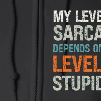 My Level Of Sarcasm Depends On Your Level Of Stupidity Full Zip Hoodie