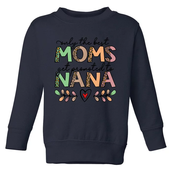 Mom Leopard Only The Best Moms Get Promoted To Nana Toddler Sweatshirt