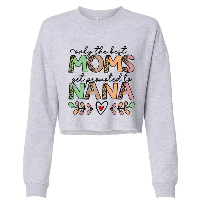 Mom Leopard Only The Best Moms Get Promoted To Nana Cropped Pullover Crew