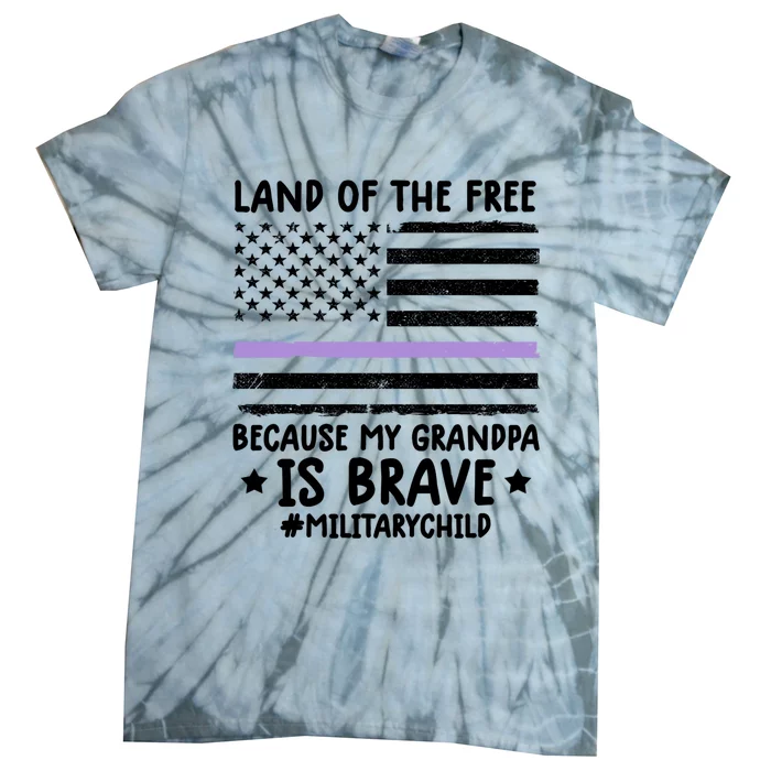 Military Land Of Free Because My Grandpa Is Brave Cool Gift Tie-Dye T-Shirt