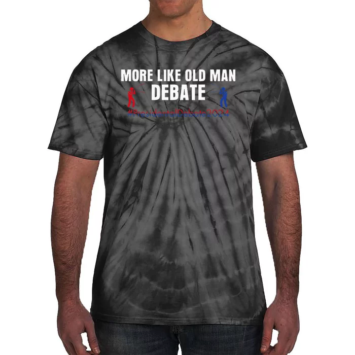 More Like Old Man Debate Tie-Dye T-Shirt