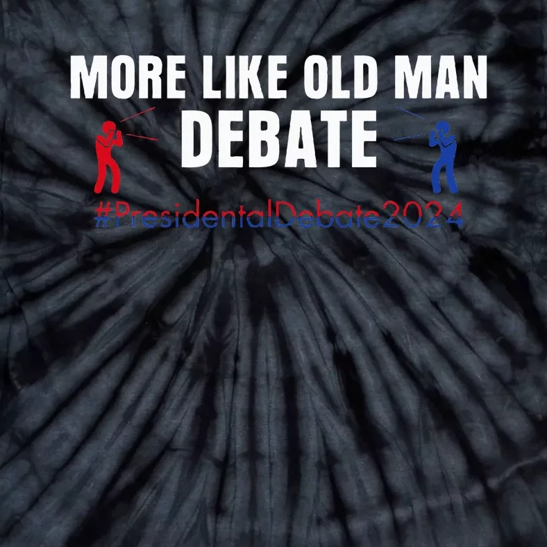 More Like Old Man Debate Tie-Dye T-Shirt