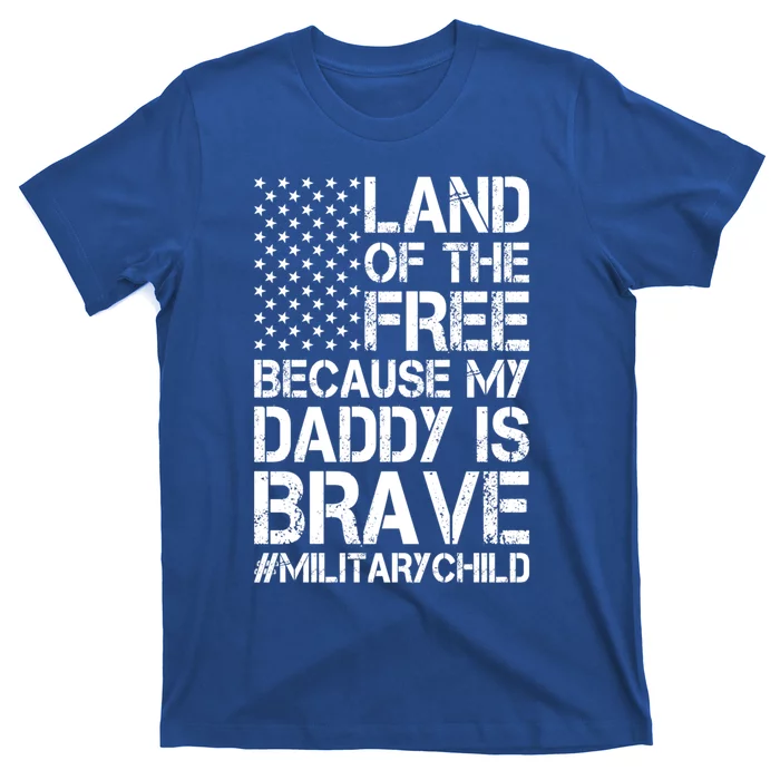 Military Land Of The Free Because My Daddy Is Brave Meaningful Gift T-Shirt