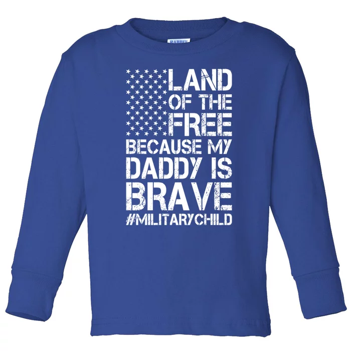 Military Land Of The Free Because My Daddy Is Brave Meaningful Gift Toddler Long Sleeve Shirt