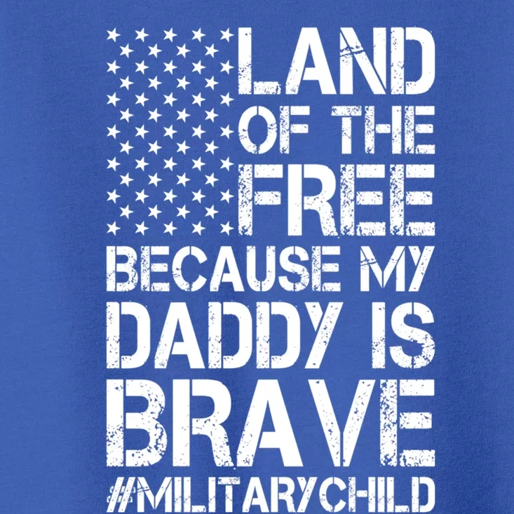 Military Land Of The Free Because My Daddy Is Brave Meaningful Gift Toddler T-Shirt