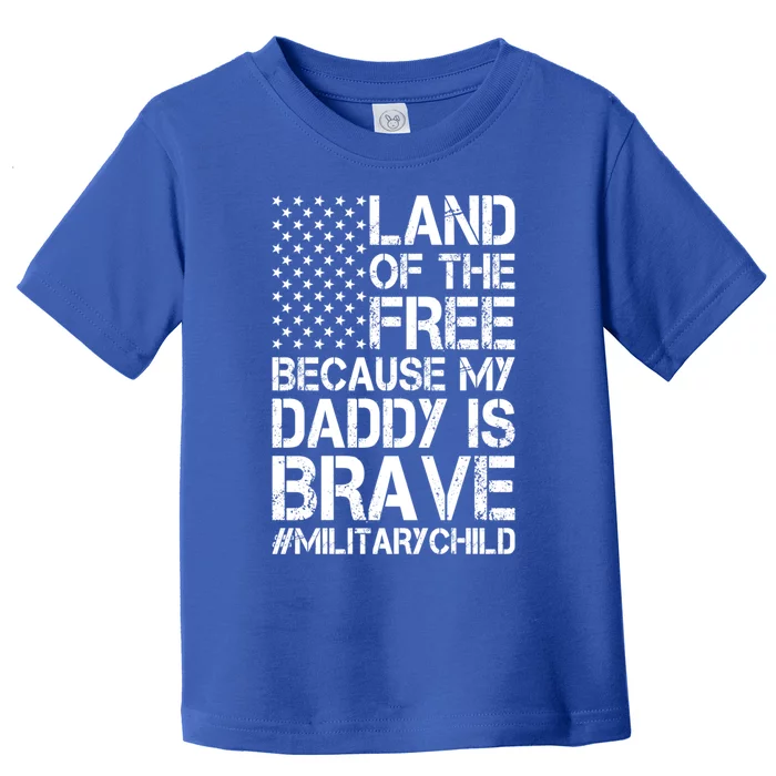 Military Land Of The Free Because My Daddy Is Brave Meaningful Gift Toddler T-Shirt