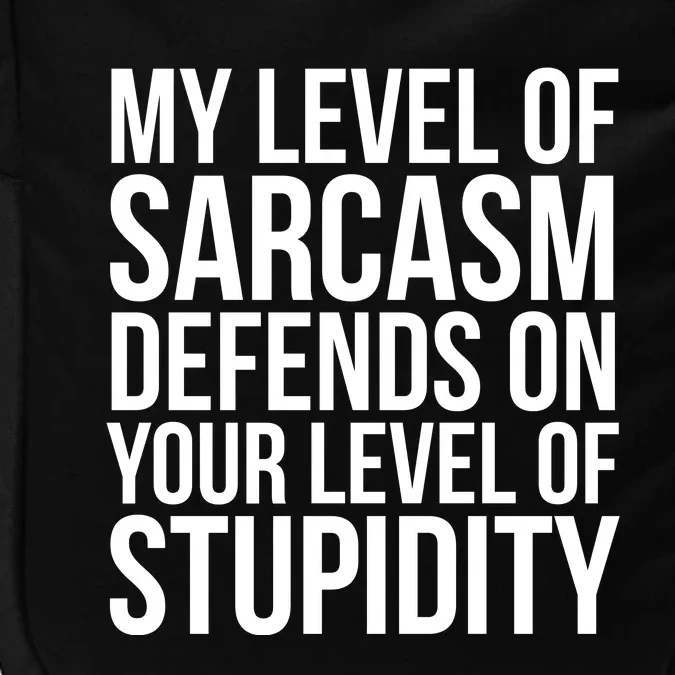 My Level Of Sarcasm Defends On Your Level Of Stupidity Funny Quotes Impact Tech Backpack