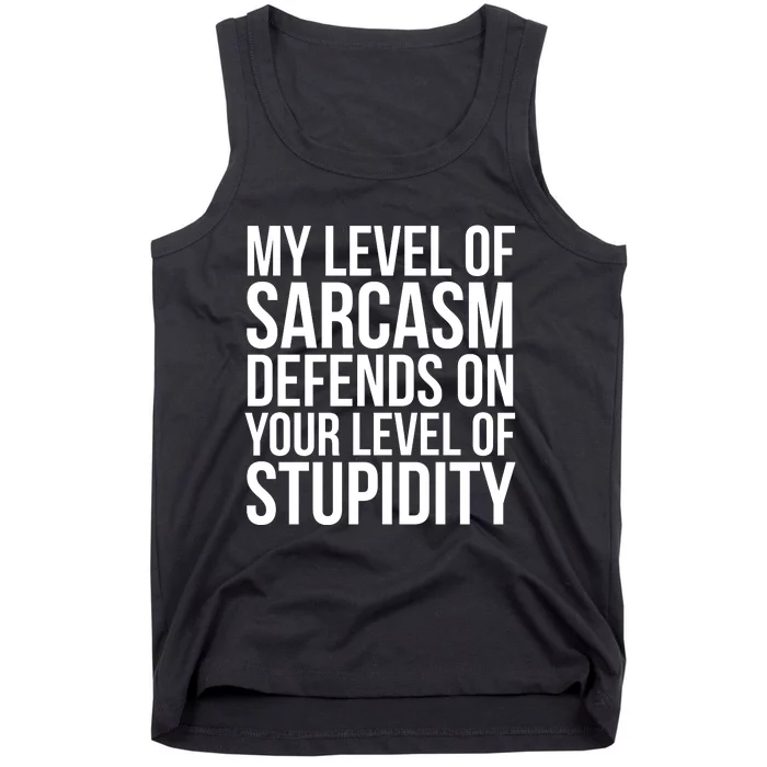 My Level Of Sarcasm Defends On Your Level Of Stupidity Funny Quotes Tank Top