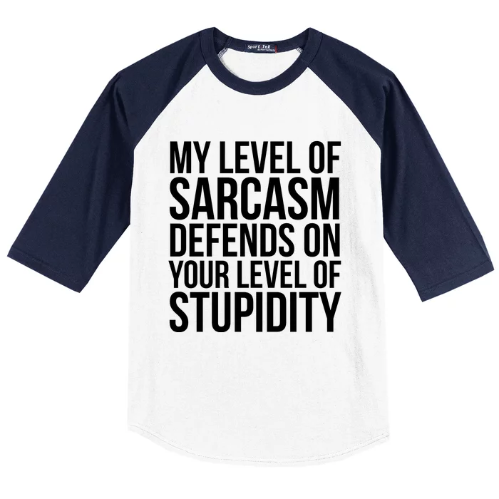 My Level Of Sarcasm Defends On Your Level Of Stupidity Funny Quotes Baseball Sleeve Shirt