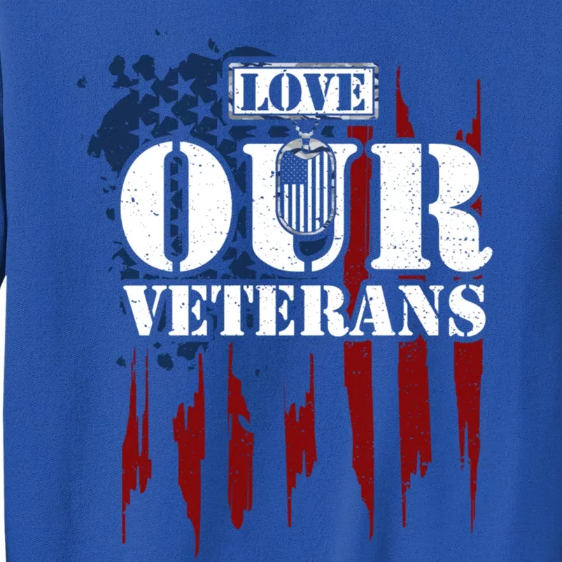 Military: Love Our Veterans Gift Veteran Sayings Meaningful Gift Tall Sweatshirt