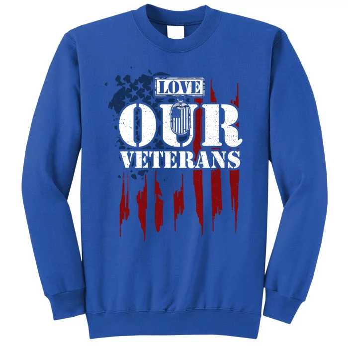 Military: Love Our Veterans Gift Veteran Sayings Meaningful Gift Tall Sweatshirt