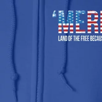 Merica Land Of The Free Because Of The Brave Patriotic Gift Full Zip Hoodie