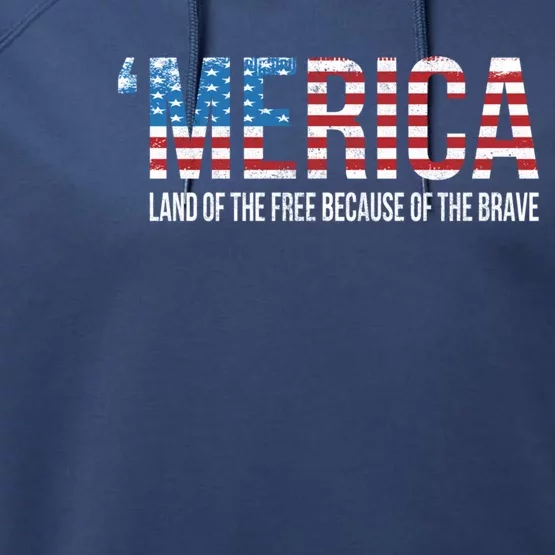 Merica Land Of The Free Because Of The Brave Patriotic Gift Performance Fleece Hoodie