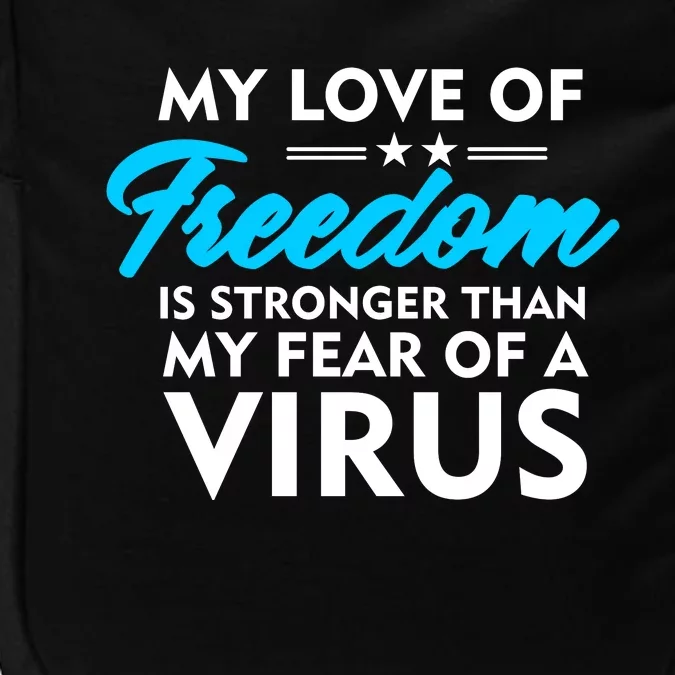 My Love Of Freedom Is Stronger Than Your Fear Of A Virus Impact Tech Backpack