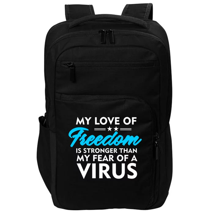 My Love Of Freedom Is Stronger Than Your Fear Of A Virus Impact Tech Backpack