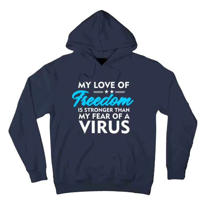 My Love Of Freedom Is Stronger Than Your Fear Of A Virus Tall Hoodie