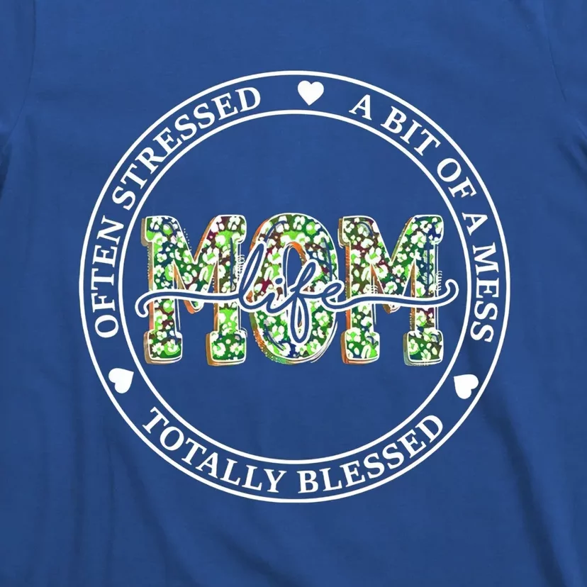 Mom Life Often Stressed A Bit Of A Mess Totally Blessed Meaningful Gift T-Shirt