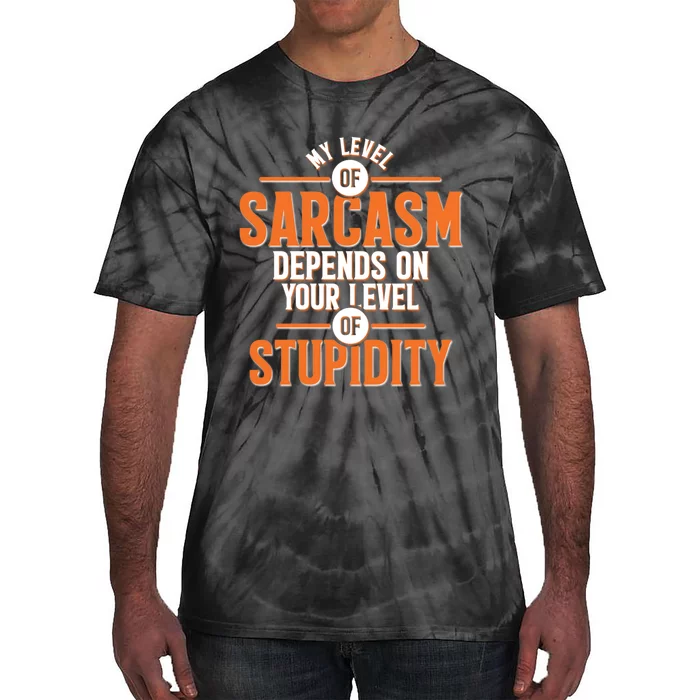 My Level Of Sarcasm Depends On Your Level Of Stupidity Tie-Dye T-Shirt