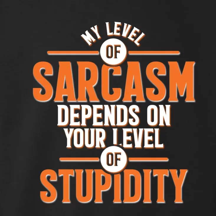 My Level Of Sarcasm Depends On Your Level Of Stupidity Toddler Hoodie