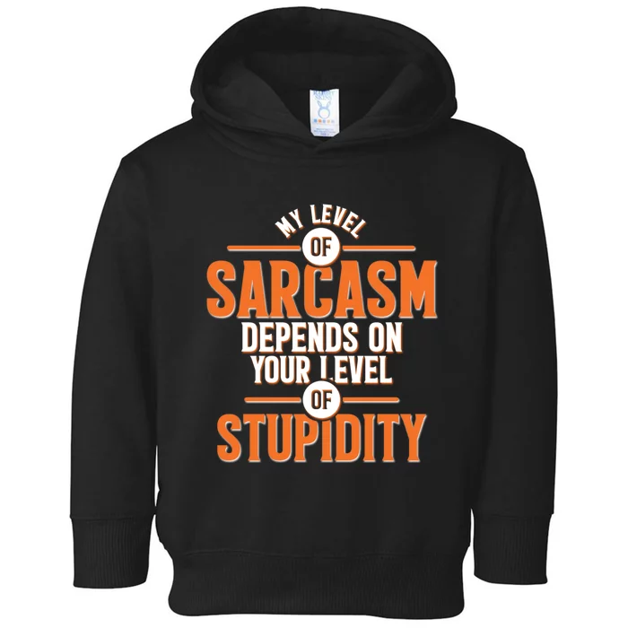 My Level Of Sarcasm Depends On Your Level Of Stupidity Toddler Hoodie