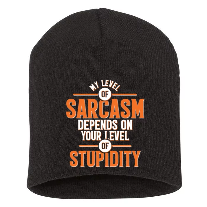 My Level Of Sarcasm Depends On Your Level Of Stupidity Short Acrylic Beanie