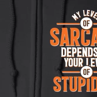 My Level Of Sarcasm Depends On Your Level Of Stupidity Full Zip Hoodie